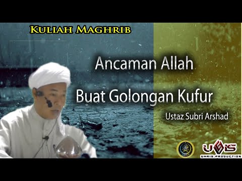 Ancaman Allah buat Golongan yang Kufur oleh Ustaz Subri Arshad