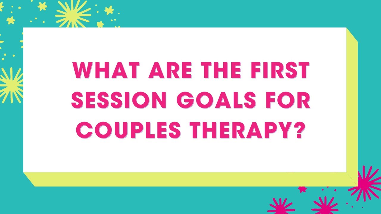 First Session Goals for Couples Therapy