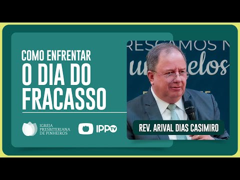 COMO LIDAR COM O FRACASSO? | Rev. Arival Dias Casimiro | IPP