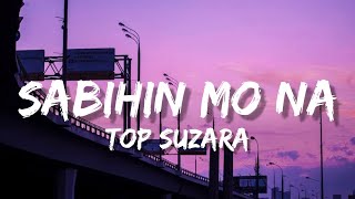 Sabihin mo na - Top Suzara (Lyric Video)