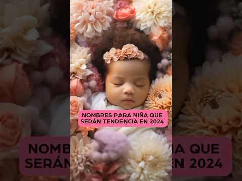 Nombres de NIÑAS que serán TENDENCIA el 2024 | #attv #ideasdenombres #nombresdeniñas