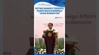 Menlu Retno Menangis Tersedu-sedu saat Pamit di Kemenlu: Aku Pamit Ya Teman-teman, Jaga Rumah Ini