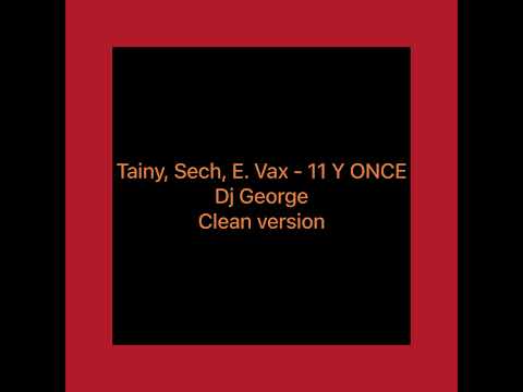 Tainy, Sech, E. Vax - 11 Y ONCE Clean version