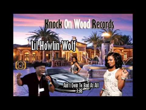 Lil Howlin Wolf- Ain't Doin To Bad At All