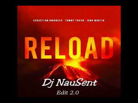 Sebastian Ingrosso & Tommy Trash Ft. John Martin - Reload (Dj NauSent Vocal Edit 2.0)