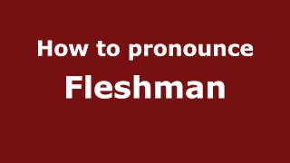 How to pronounce Fleshman