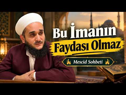 HANGİ İMAN FAYDA VERİR O İMAN NASIL KAZANILIR / MESCİD SOHBETİ