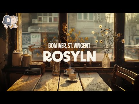 Bon Iver, St. Vincent ~ Rosyln (lyrics)
