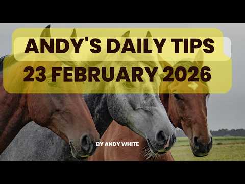 Andy's Daily Tips for Horse Racing, Monday, 22nd February, 2026