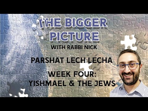 The Bigger Picture with Rabbi Nick - Lech Lecha 4 - Yishmael & the Jews