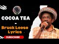 COCOA TEA  -  BRUCK LOOSE Lyrics