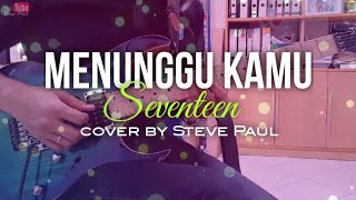 Download lagu Menunggu Kamu - Seventeen | Guitar Cover by Steve Paul mp3