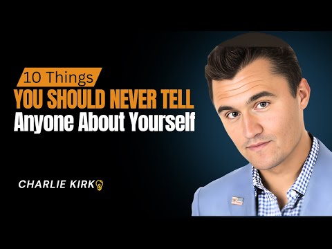 10 Things You Should Never Tell Anyone About Yourself | Charlie Kirk