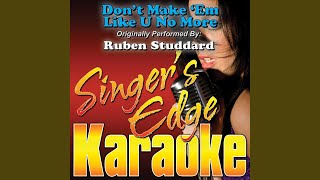 Don&#39;t Make &#39;Em Like U No More (Originally Performed by Ruben Studdard) (Karaoke)