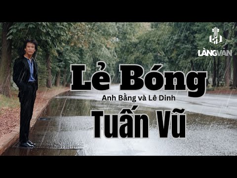 Tuấn Vũ | Lẻ Bóng (Anh Bằng, Lê Dinh) | Official Làng Văn (Lyrics)
