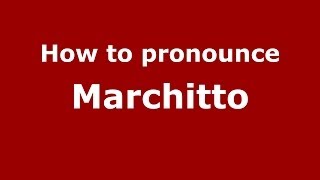 How to pronounce Marchitto