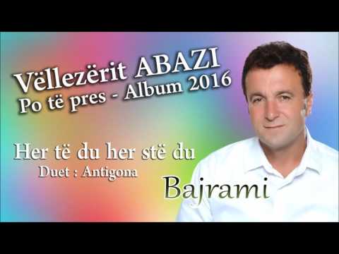 Bajram Abazi - Her te dua her ste dua