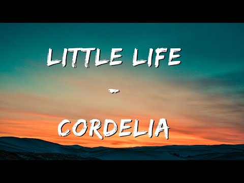Cordelia - Little Life (Lyrics)
