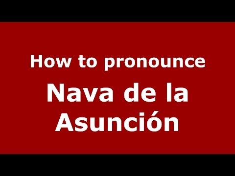 How to pronounce Nava de la Asunción (Spanish/Spain) - PronounceNames.com