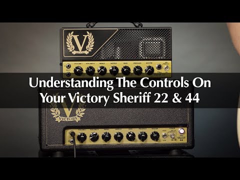 Victory Sheriff 22 & 44 Guitar Amps: Understanding The Controls