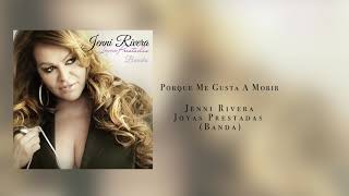Jenni Rivera- Porque Me Gusta A Morir (Joyas Prestadas-Banda)