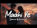 Maahi Ve ( Slowed + Rewerb ) || Neha Kakkar ||Lofi Song || Xparth Lofi Editz ||