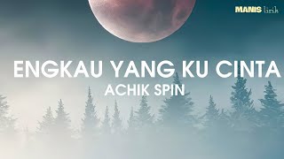 Download lagu Achik Spin - Engkau Yang Ku Cinta (Lirik) mp3