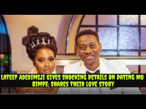 Lateef Adedimeji Gives Shocking Details On Dating Mo Bimpe; Shares Their love story