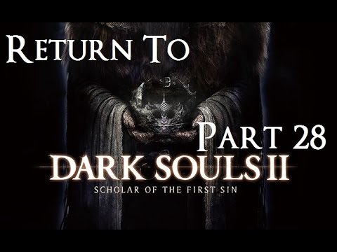 Return to Dark Souls 2 Scholar of the First Sin Episode 28!