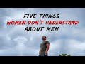5 Things WOMEN Don T Understand About MEN