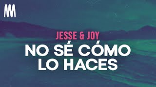 Jesse &amp; Joy - No Sé Cómo Lo Haces (Letra/Lyrics)