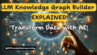 LLM Knowledge Graph Builder Explained – Transform Unstructured Data with AI!