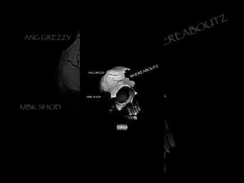 ANG Grezzy “WhereABoutz” X MBK Shod (Official Audio )