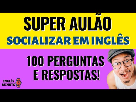 AULÃO: 100 perguntas e respostas para SOCIALIZAR em Inglês (com PDF)