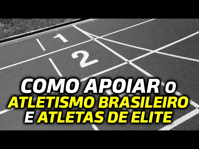 COMO APOIAR o atletismo brasileiro e atletas de elite