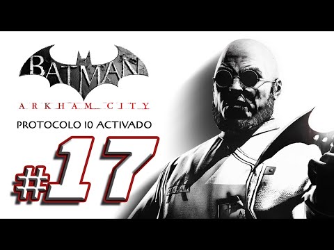 Batman Arkham City en Español | Parte 17 Protocolo 10 Activado