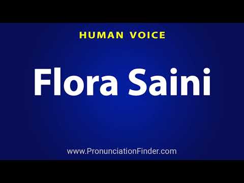 How To Pronounce Flora Saini
