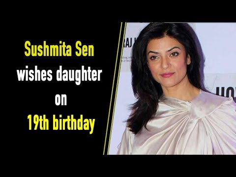Sushmita Sen wishes daughter on 19th birthday