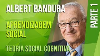 ALBERT BANDURA (1) – APRENDIZAGEM SOCIAL | TEORIA SOCIAL COGNITIVA