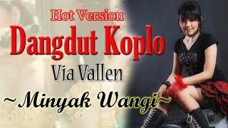 Dangdut Koplo HOT VERSION ~ Via Vallen ~ Minyak Wangi
