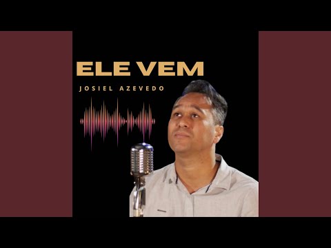 Ele Vem - Josiel Azevedo