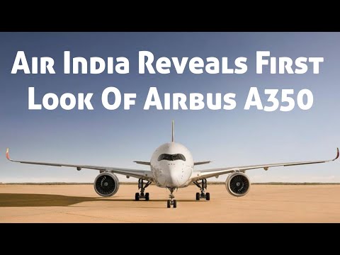 Air India Reveals First Look Of Airbus A350