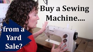 Buy Yard Sale Sewing Machine? What to look for....