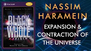 Nassim Haramein: Expansion and Contraction of the Universe (Black Whole DVD Excerpt)