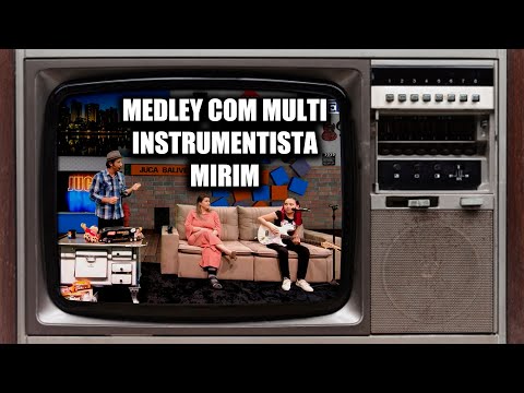 JUCA BALIVE: MEDLEY COM MULTI INSTRUMENTISTA MIRIM