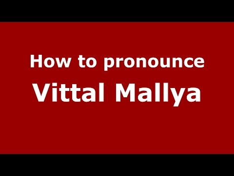 How to pronounce Vittal Mallya (Kannada/Karnataka, India) - PronounceNames.com