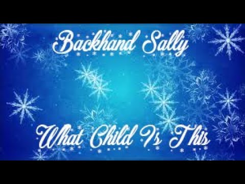 Backhand Sally-What Child Is This