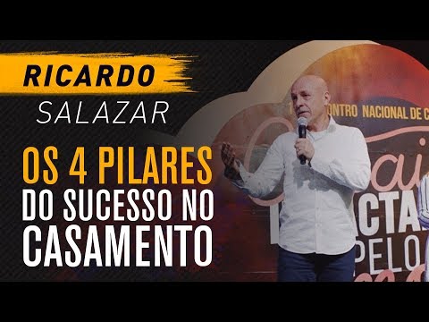 Os 4 Pilares do Sucesso no Casamento - Ricardo Salazar