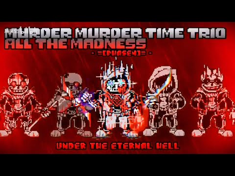 Murder! Murder Time Trio: All The Madness - Phase 4: Under The Eternal Hell
