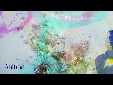 Botanic Podcast /// Aninha